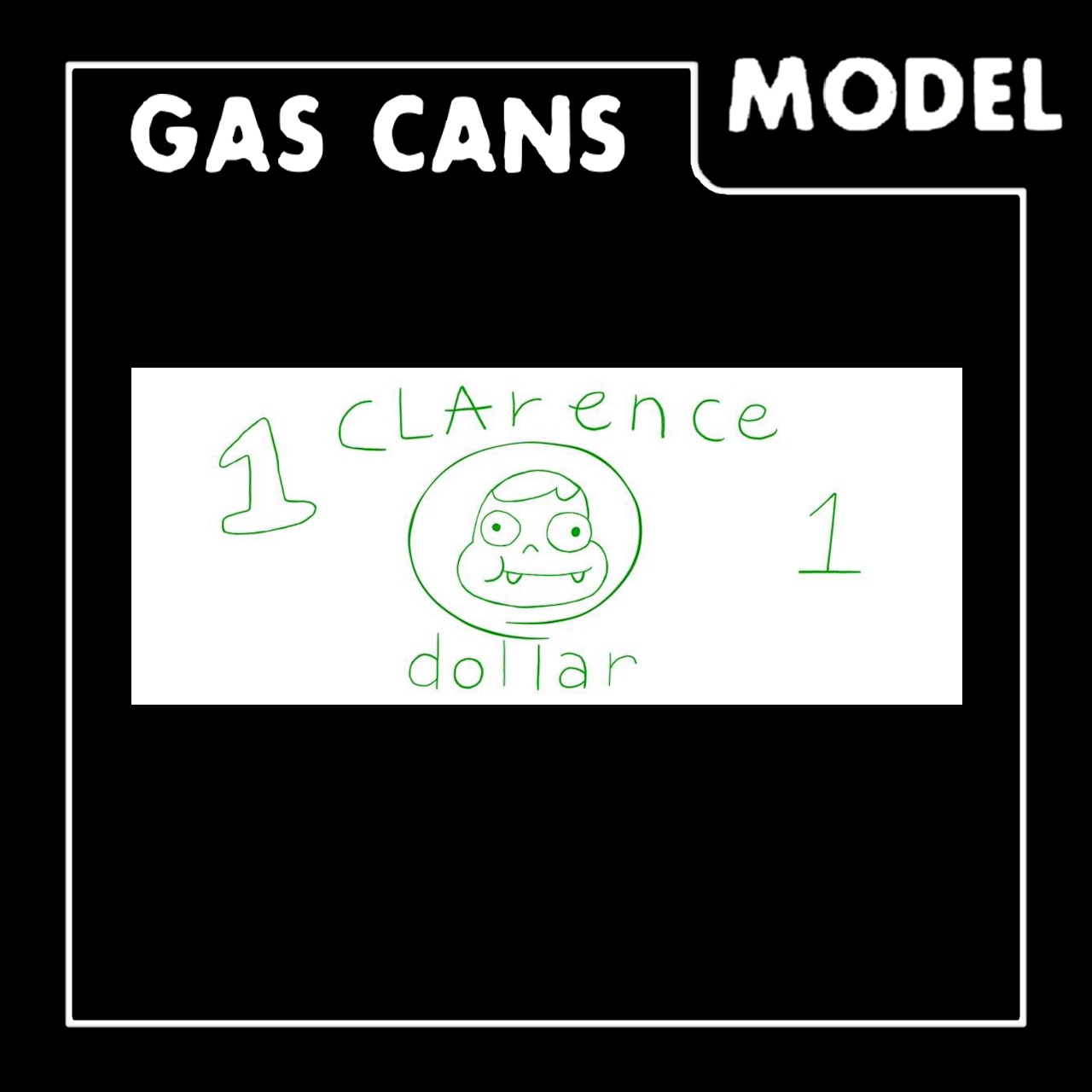 Gas Cans: Clarence [Clarence Dollars]
