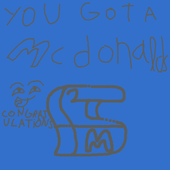 you got mcdonalds!