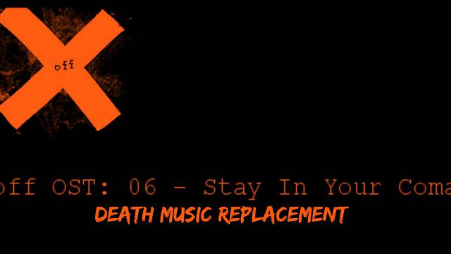 OFF Stay in your coma death music replacement preview