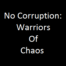 No Corruption: Warriors of Chaos