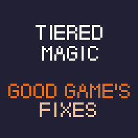 Tiered Magic - Good Game's Fixes