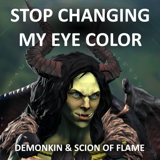 Stop Changing My Eye Color - Demonkin & Scion of Flame