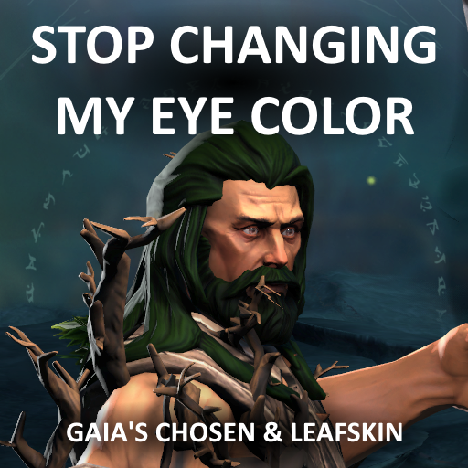 Stop Changing My Eye Color - Gaia's Chosen & Leafskin