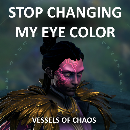 Stop Changing My Eye Color - Vessels of Chaos