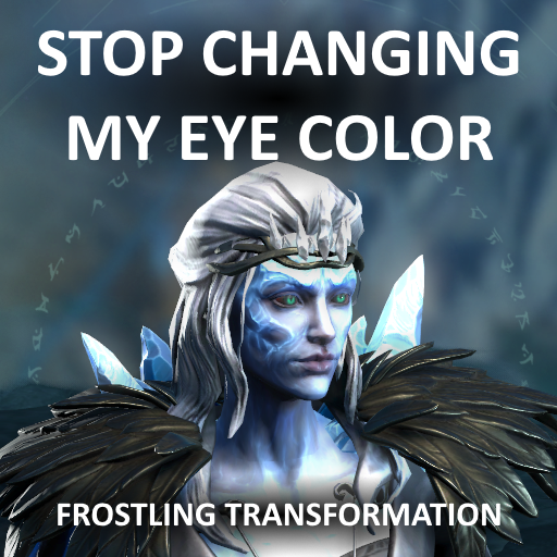 Stop Changing My Eye Color - Frostling Transformation
