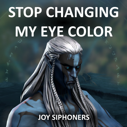 Stop Changing My Eye Color - Joy Siphoners