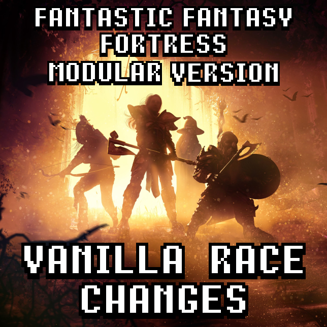 Vanilla Race changes - Fantastic Fantasy Fortress Modular version