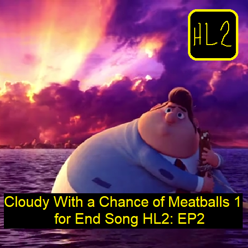 Cloudy with a Chance of Meatballs 1 Replace HL2 EP2 End Song