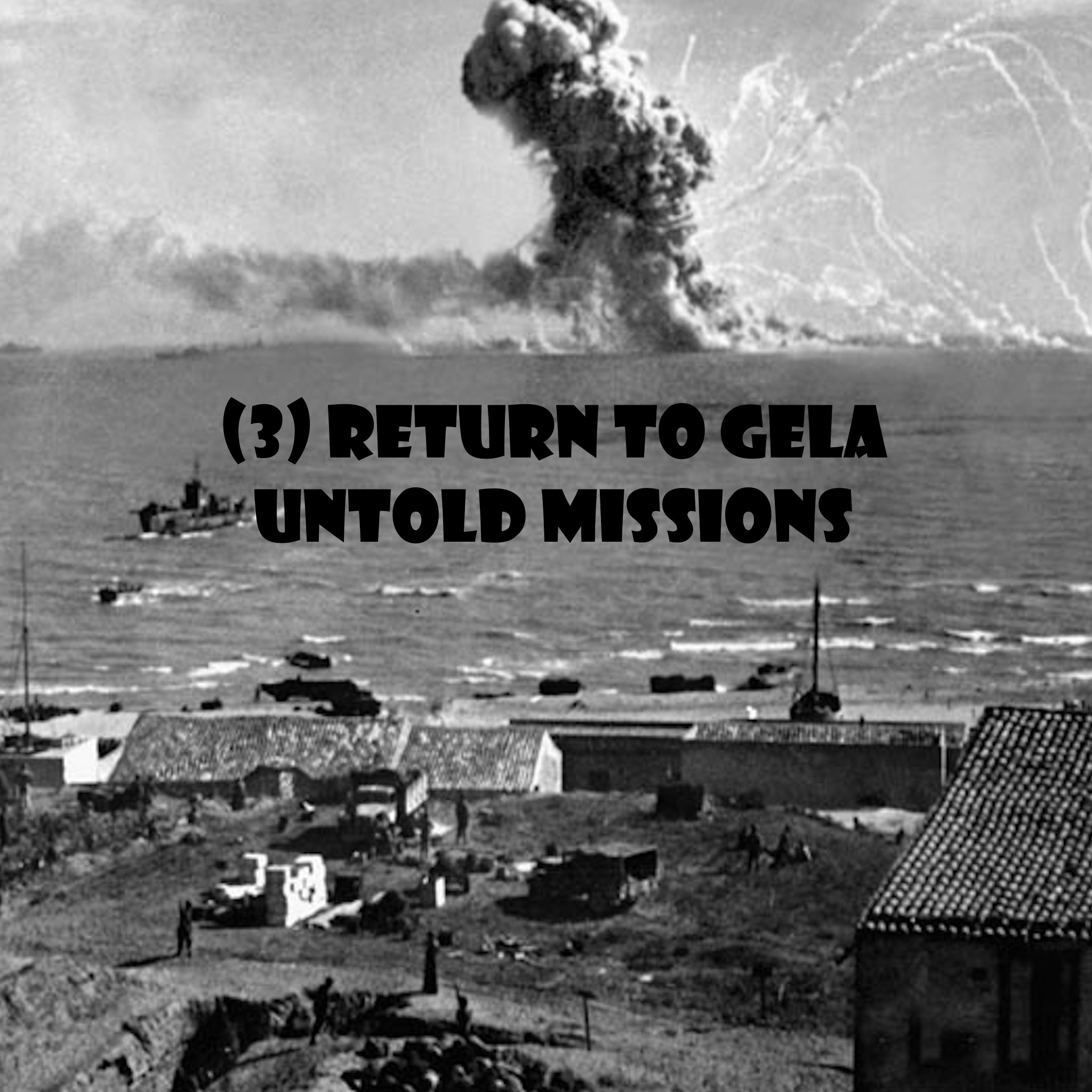 (3) RETURN TO GELA - UNTOLD MISSIONS