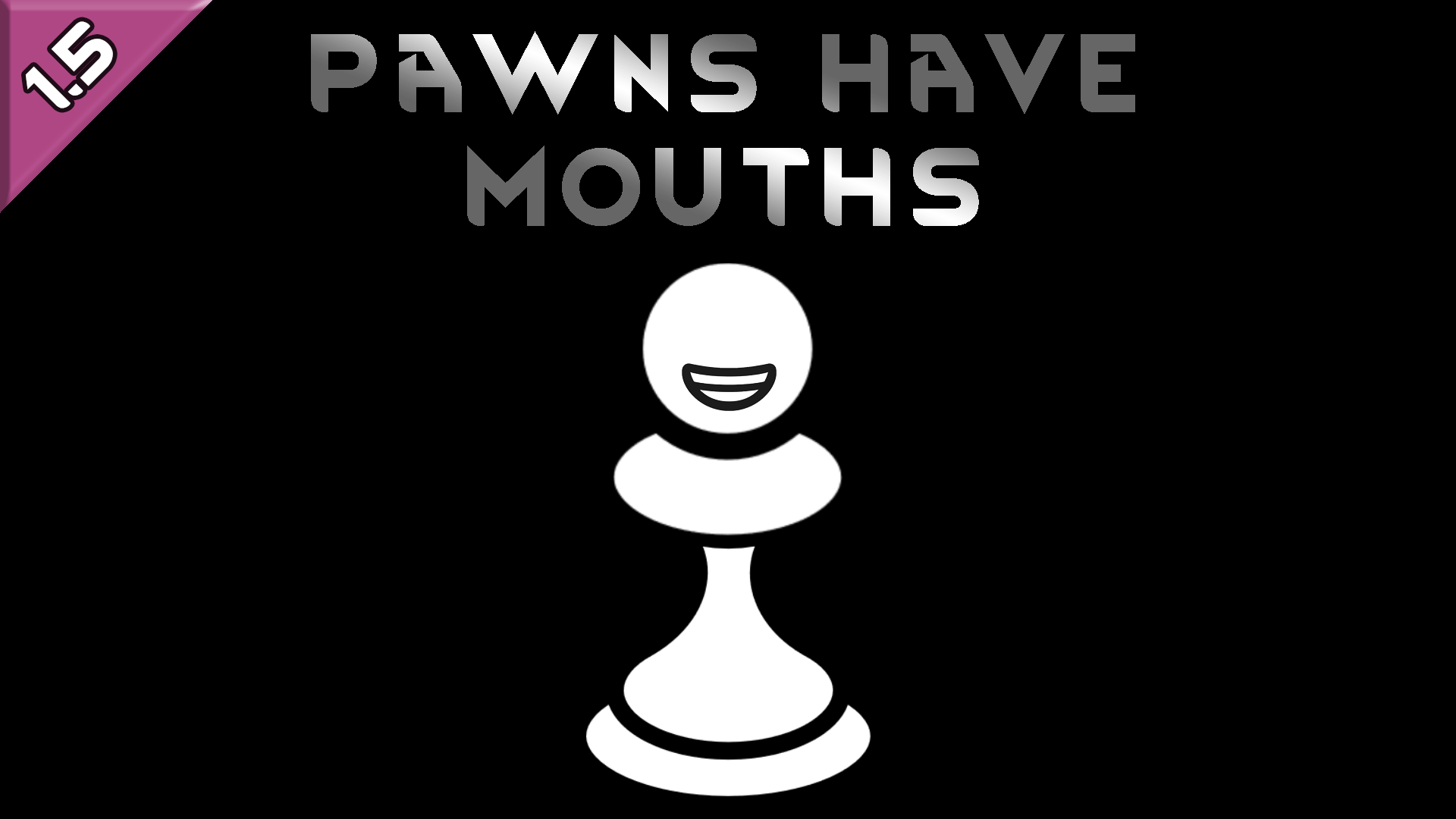 Pawns Have Mouths
