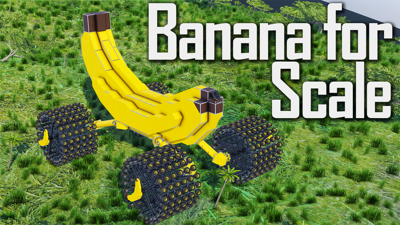 Banana For Scale - Wheeled Monstrosity