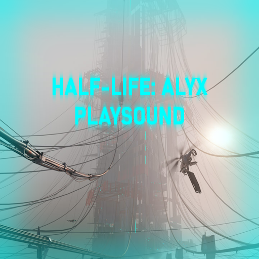 Half-Life: Alyx Playsound