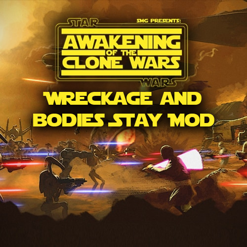Awakening of the Clone Wars 1.2.1 Wreckage and Bodies Stay Mod