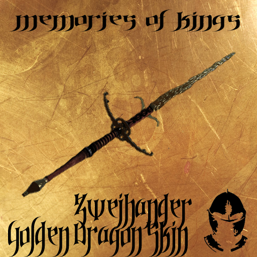 MEMORIES OF KINGS -- ZWEIHANDER GOLDEN DRAGON SKIN
