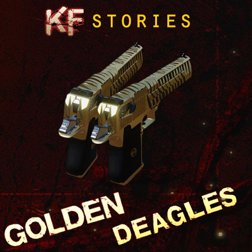 KF STORIES -- GOLDEN DEAGLES