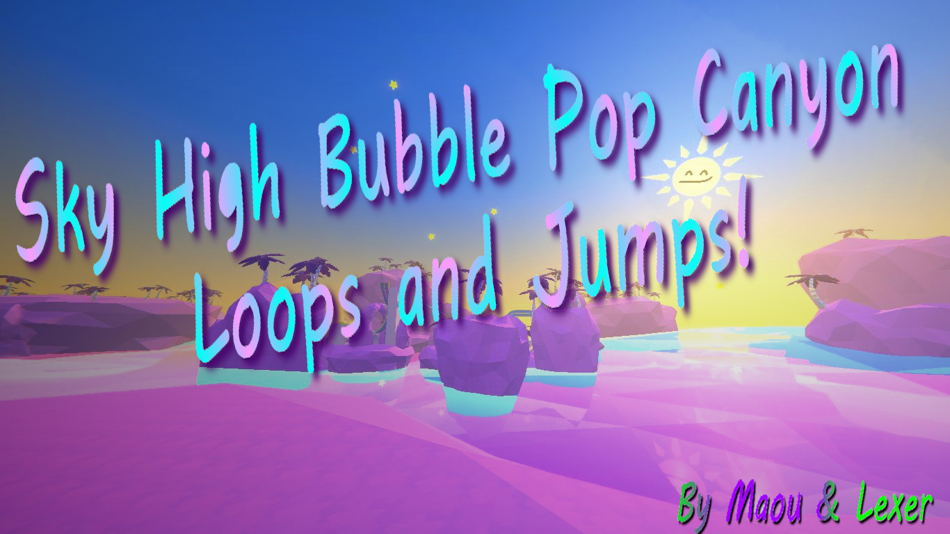 Sky High Bubble Pop Canyon Loops and Jumps