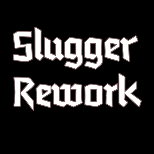 Slugger Rework