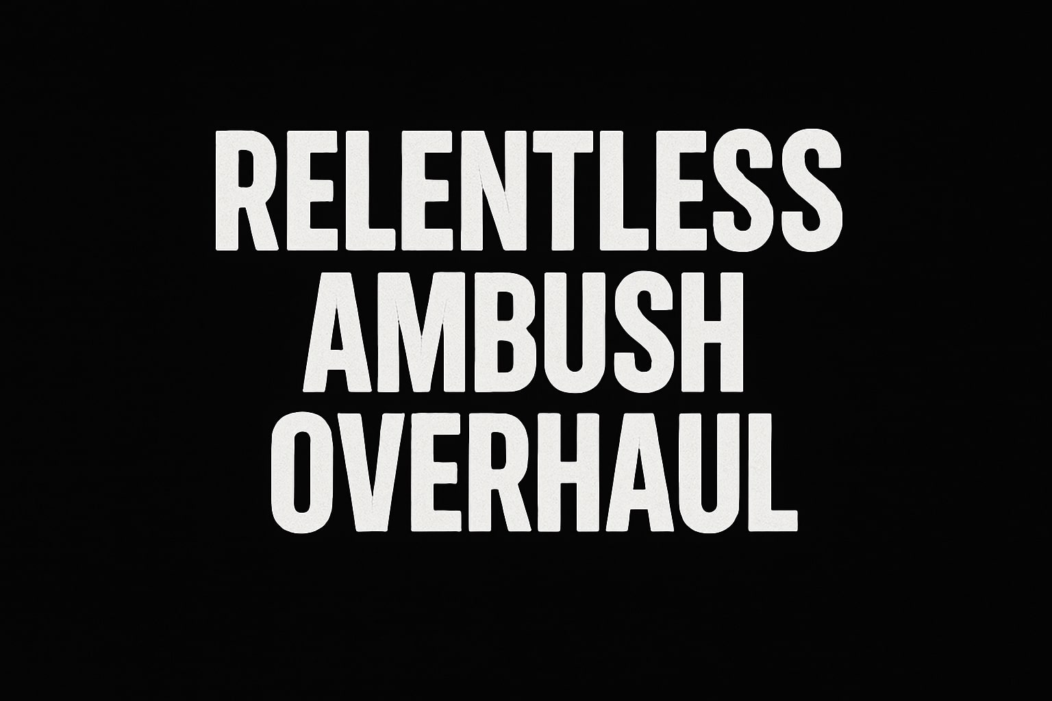 Relentless Ambush Overhaul