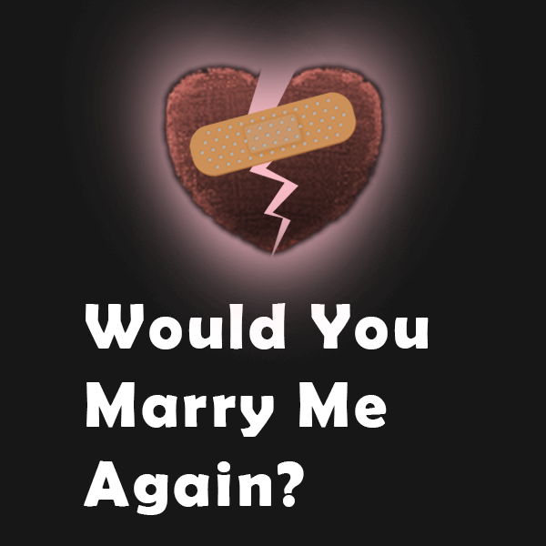 [1.18] Would You Marry Me Again?