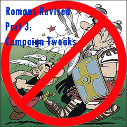 Romans Revised Part 3 : Campaign Tweaks [OBSOLETE]