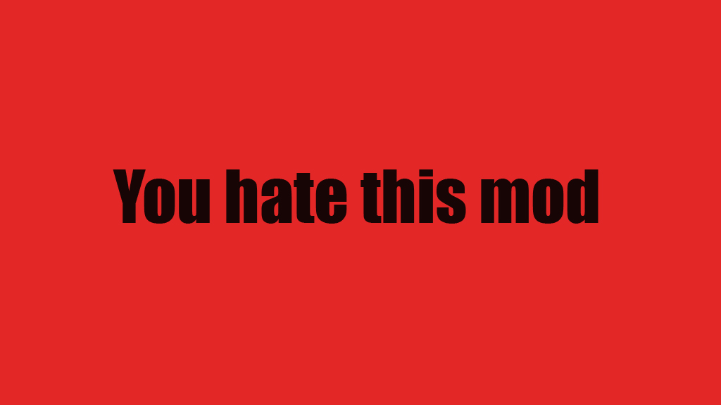 (KIBI) You Hate This Mod