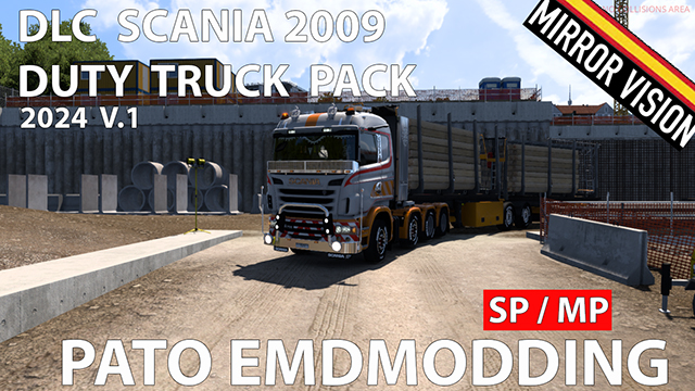 DLC PATO - SCANIA 2009 DUTY TRUCK PACK MIRROR VISION- 2024  V.1 (SP/MP)