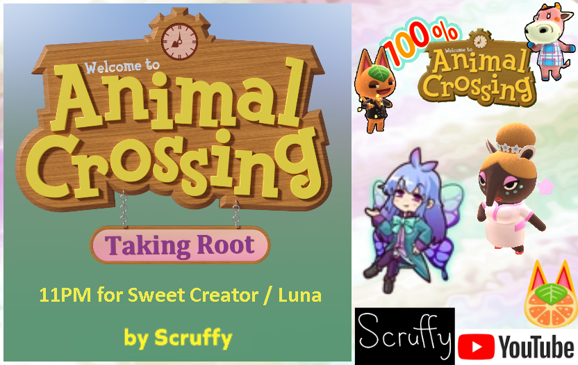 Scruffy's AC:Taking Root 11pm for Sweet Creator (Luna in 100% AC)