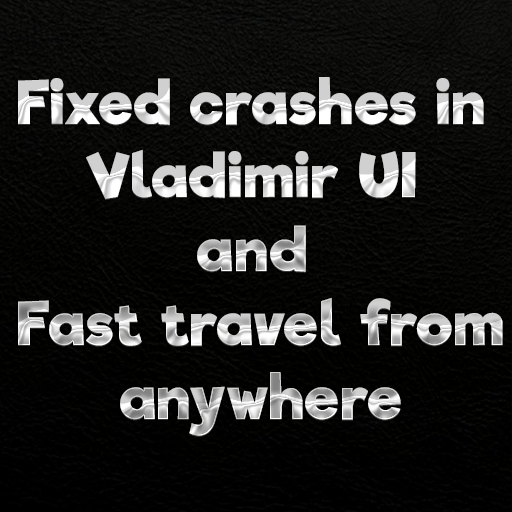 Fixed crashes in Vladimir UI and Fast travel from anywhere