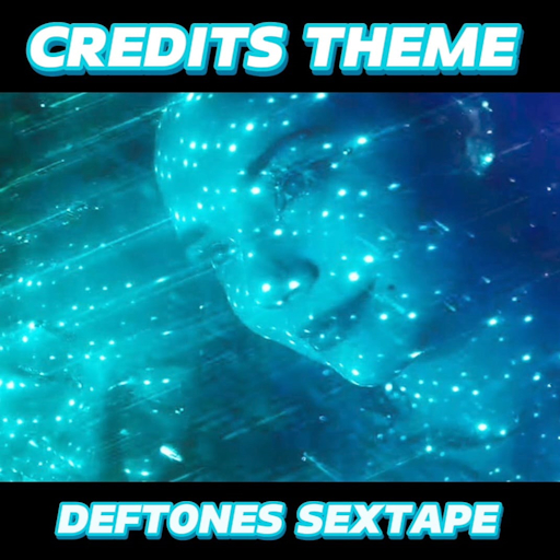 Sextape - Deftones - Credits Theme