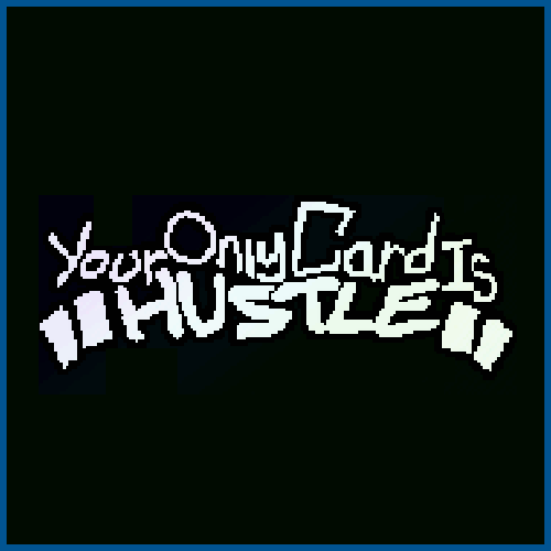 Your Only Card Is HUSTLE