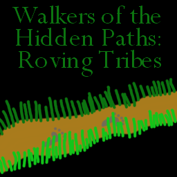 Walkers of the Hidden Paths: Roving Tribes