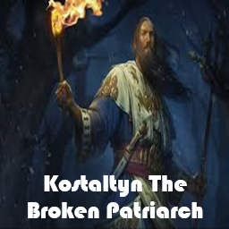 Kostaltyn The Broken Patriarch (Overpowered)