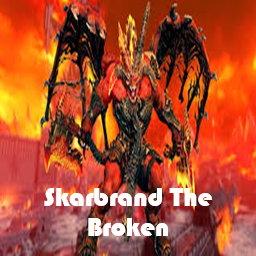 Skarbrand The Broken (Overpowered)