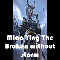 Miao Ying The Broken no storm (Overpowered)