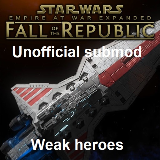 Fall of the Republic: Weak Heroes Sub-Mod (1.4)