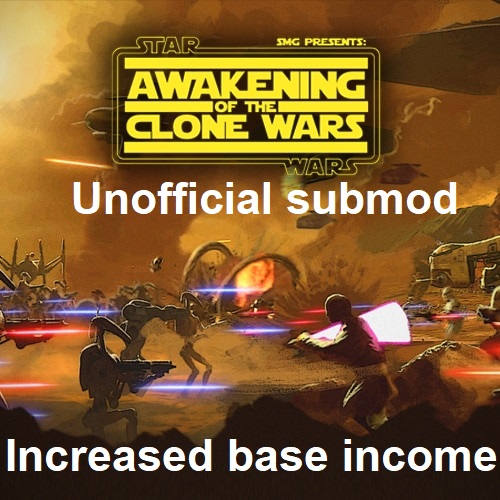 Awakening of the Clone Wars: Increased base income Sub-Mod
