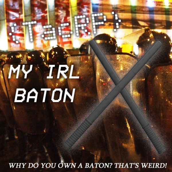 [TacRP] My irl baton
