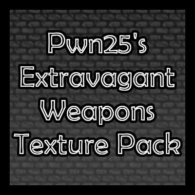 Pwn25's Extravagant Weapons Texture Pack