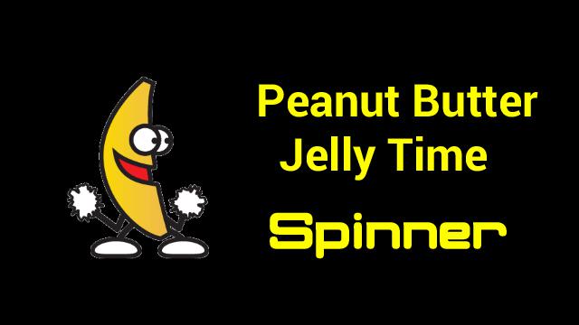 Peanut Butter Jelly Time Spinner