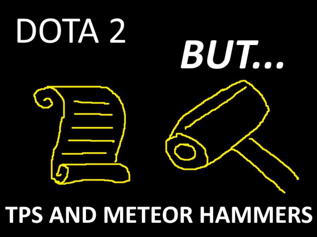 DOTA 2 BUT TPS AND METEOR HAMMERS