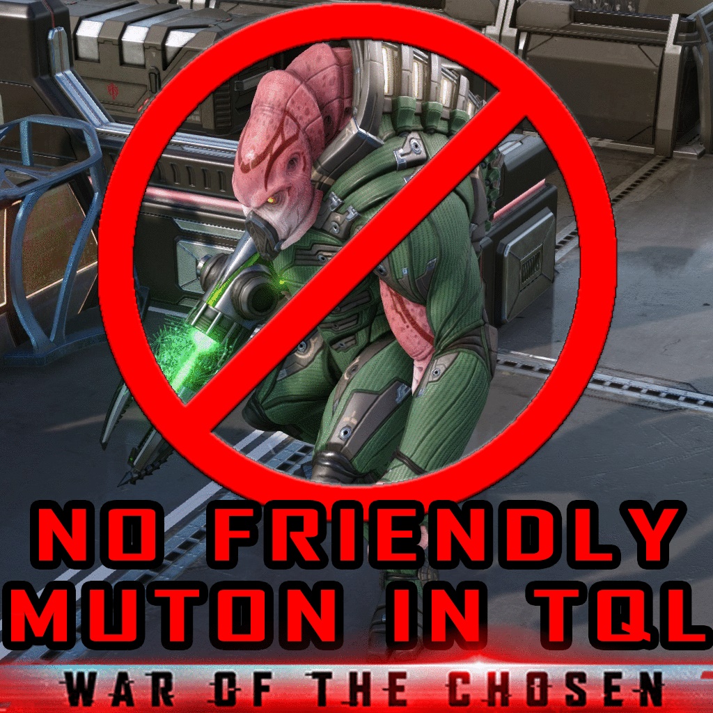 [WOTC] No Friendly Muton in TQL