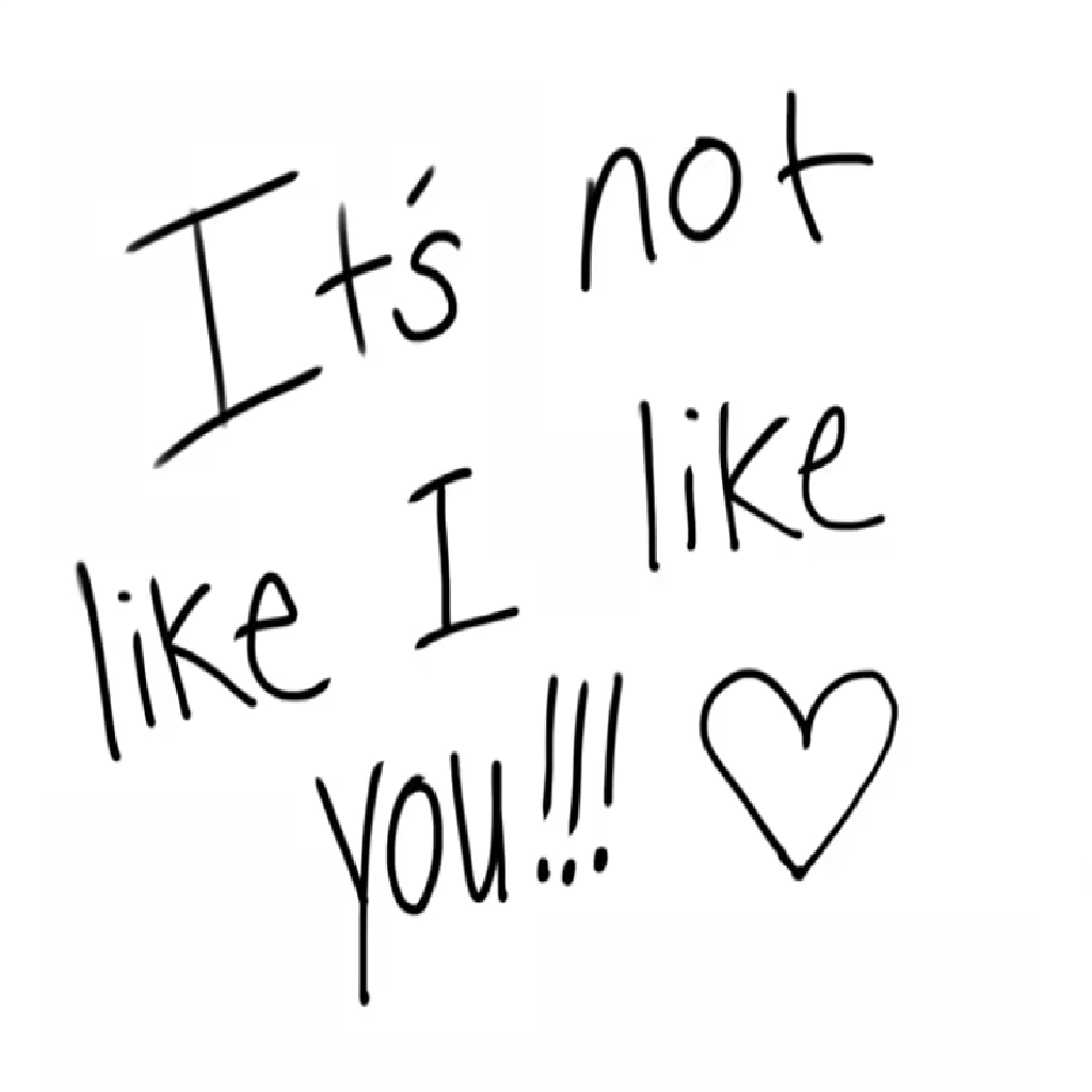 It's Not Like I Like You