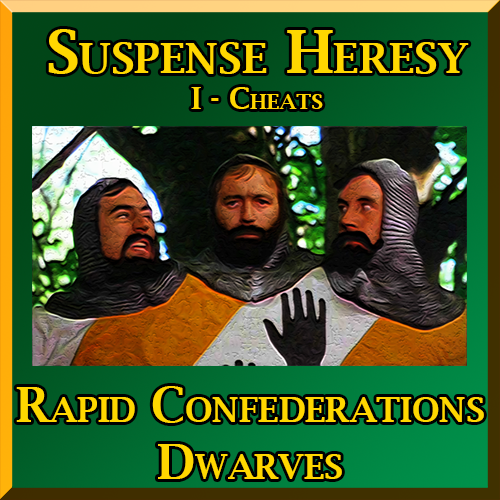 Suspense Heresy: I - Cheats - Rapid Confederations (Dwarves)