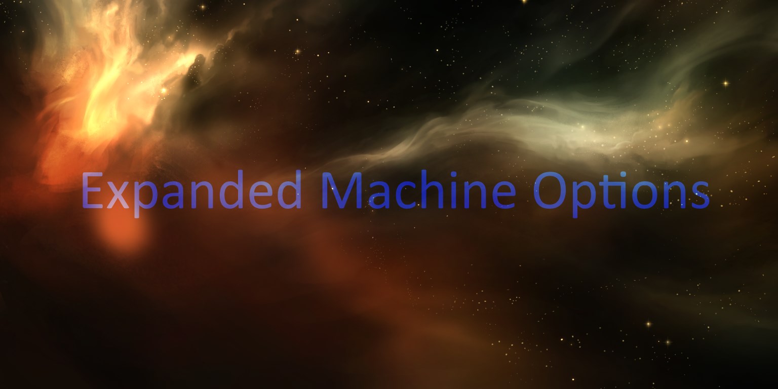 Expanded Machine Options