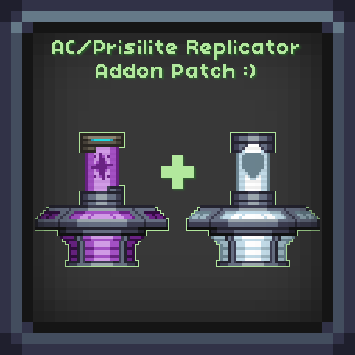 Ancient Cosmos/Prisilite Replicator Addon Patch