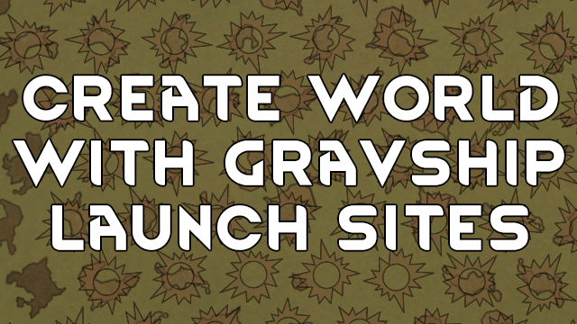 Create world with gravship launch sites