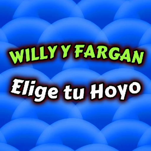 Willy y Fargan - Elige tu Hoyo!