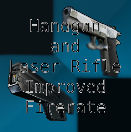 Handgun and Laser Rifle Improved Firerate