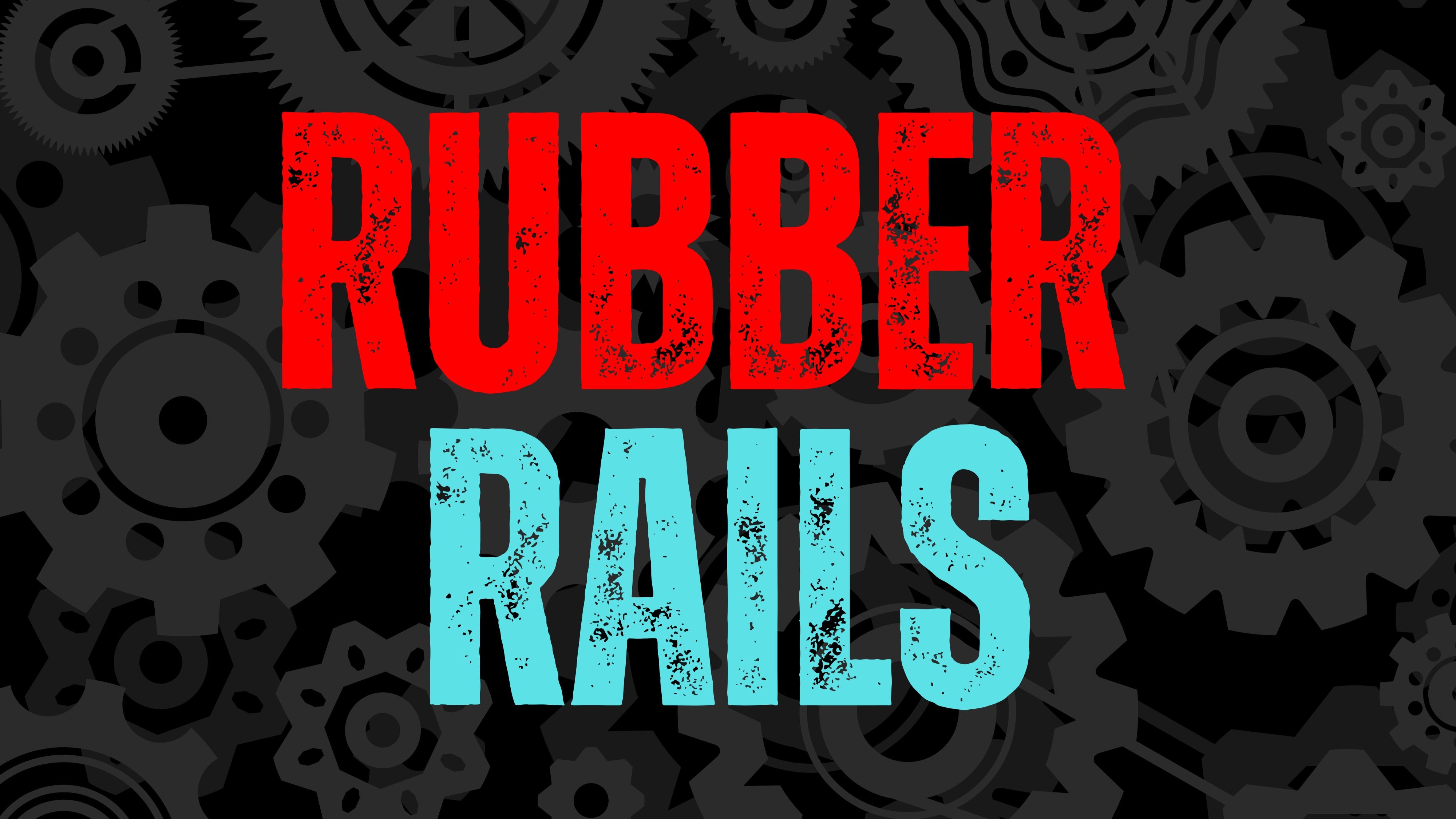 RUBBER RAILS