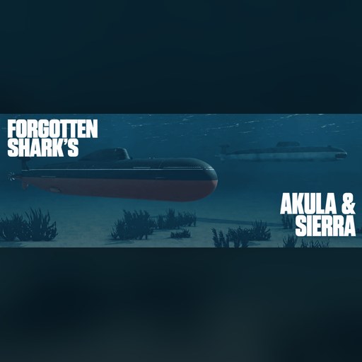 Forgotten Shark's - Akula & Sierra